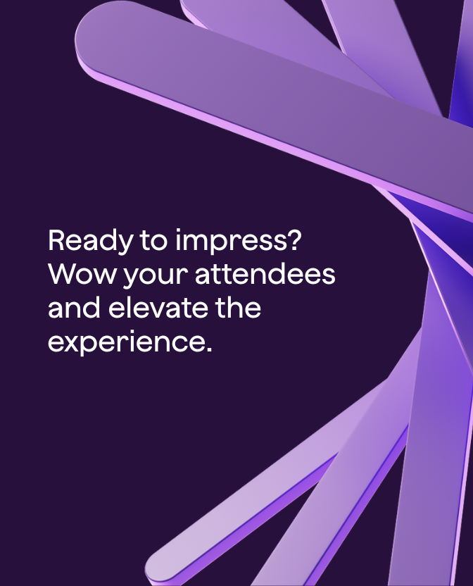 Ready to impress? Wow your attendees and elevate the experience