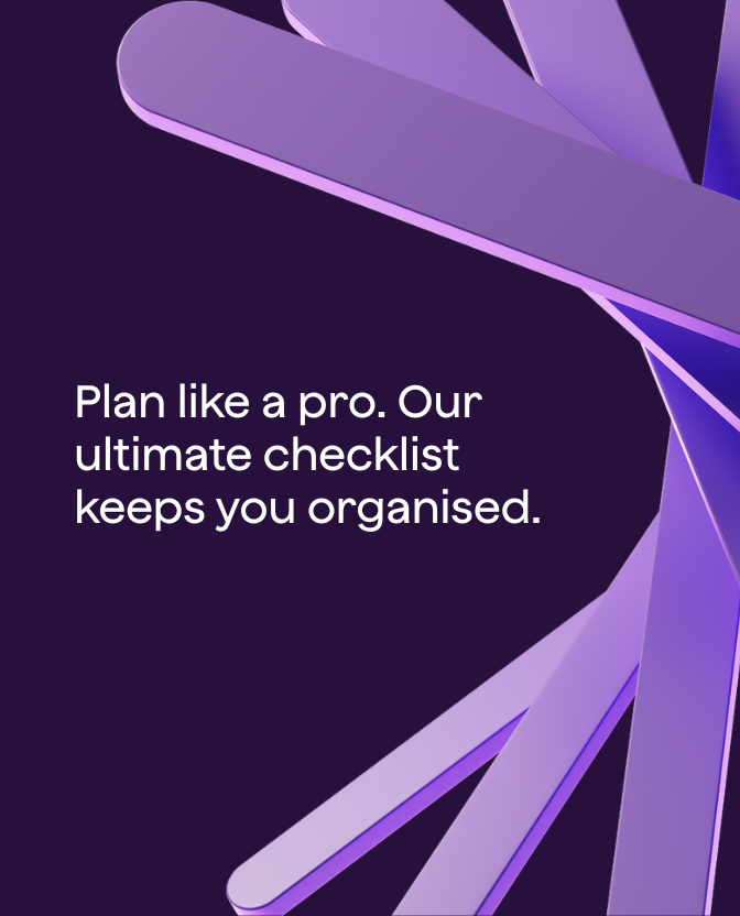 Plan like a pro. Our ultimate checklist keeps you organised