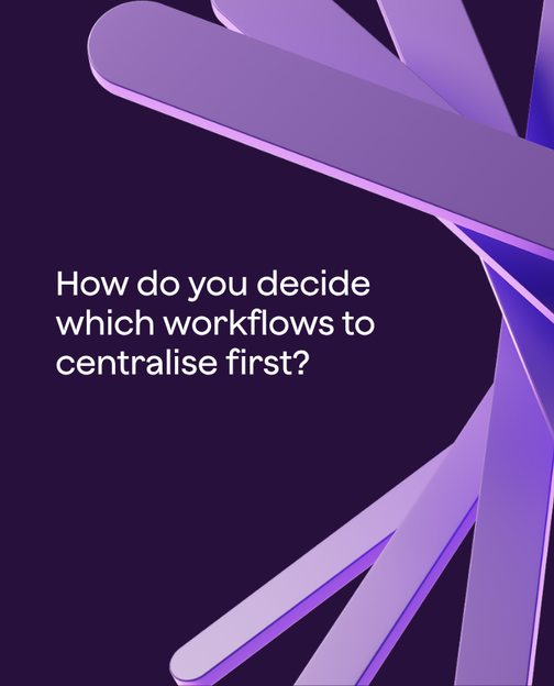 How do you decide which agency workflows to centralise first?